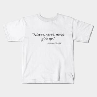 "Never, never, never Give Up" Kids T-Shirt